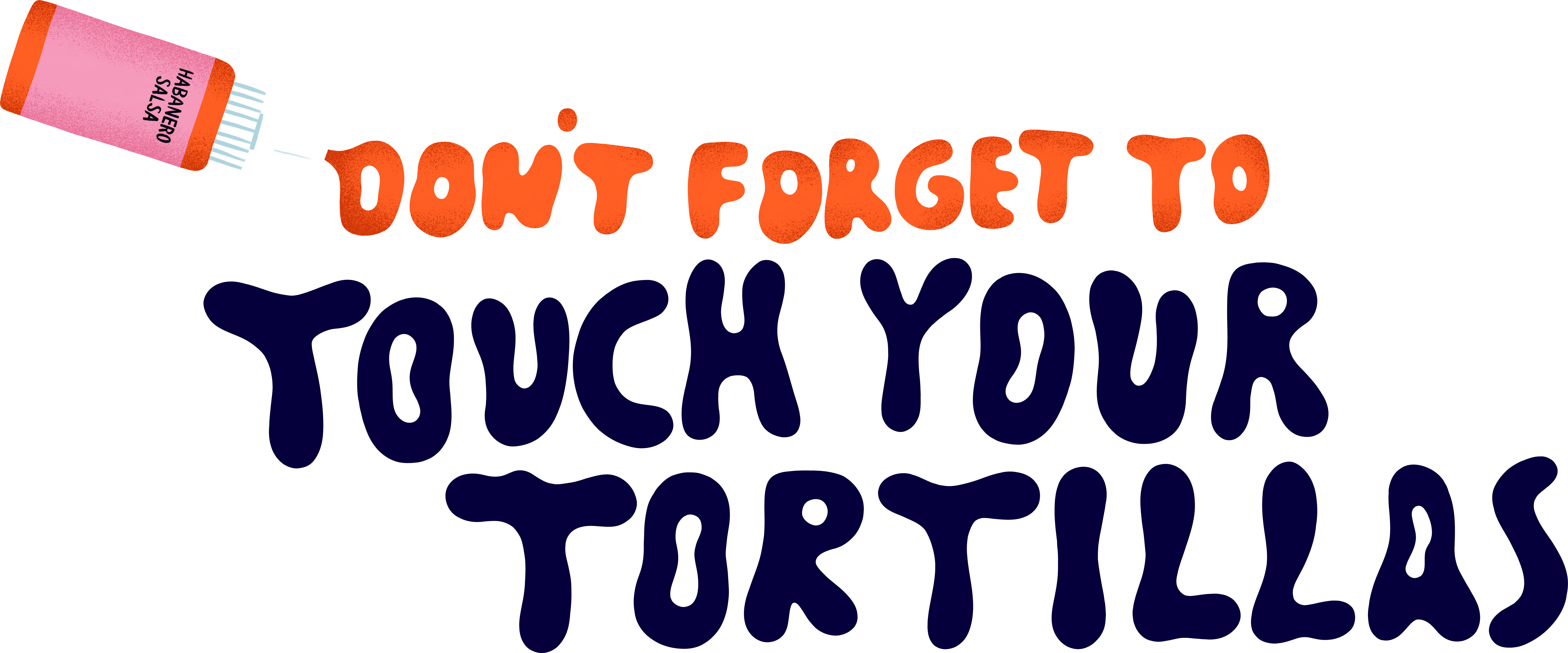 Don't forget to touch your tacos