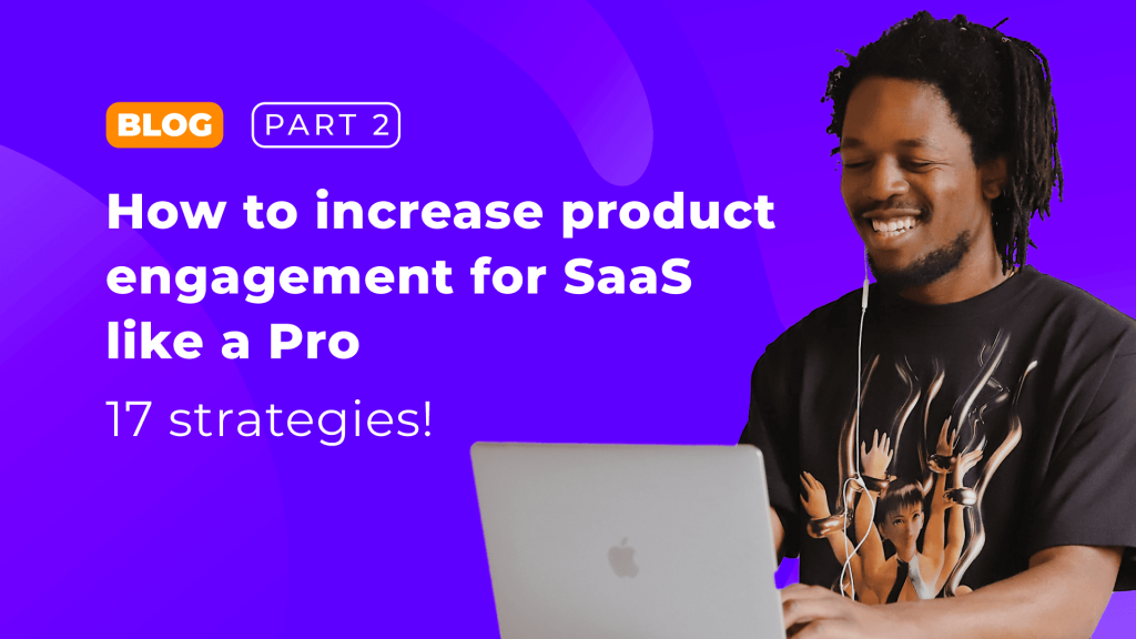 How to increase product engagement for SaaS like a Pro: Part 2 - 17 Strategies! cover