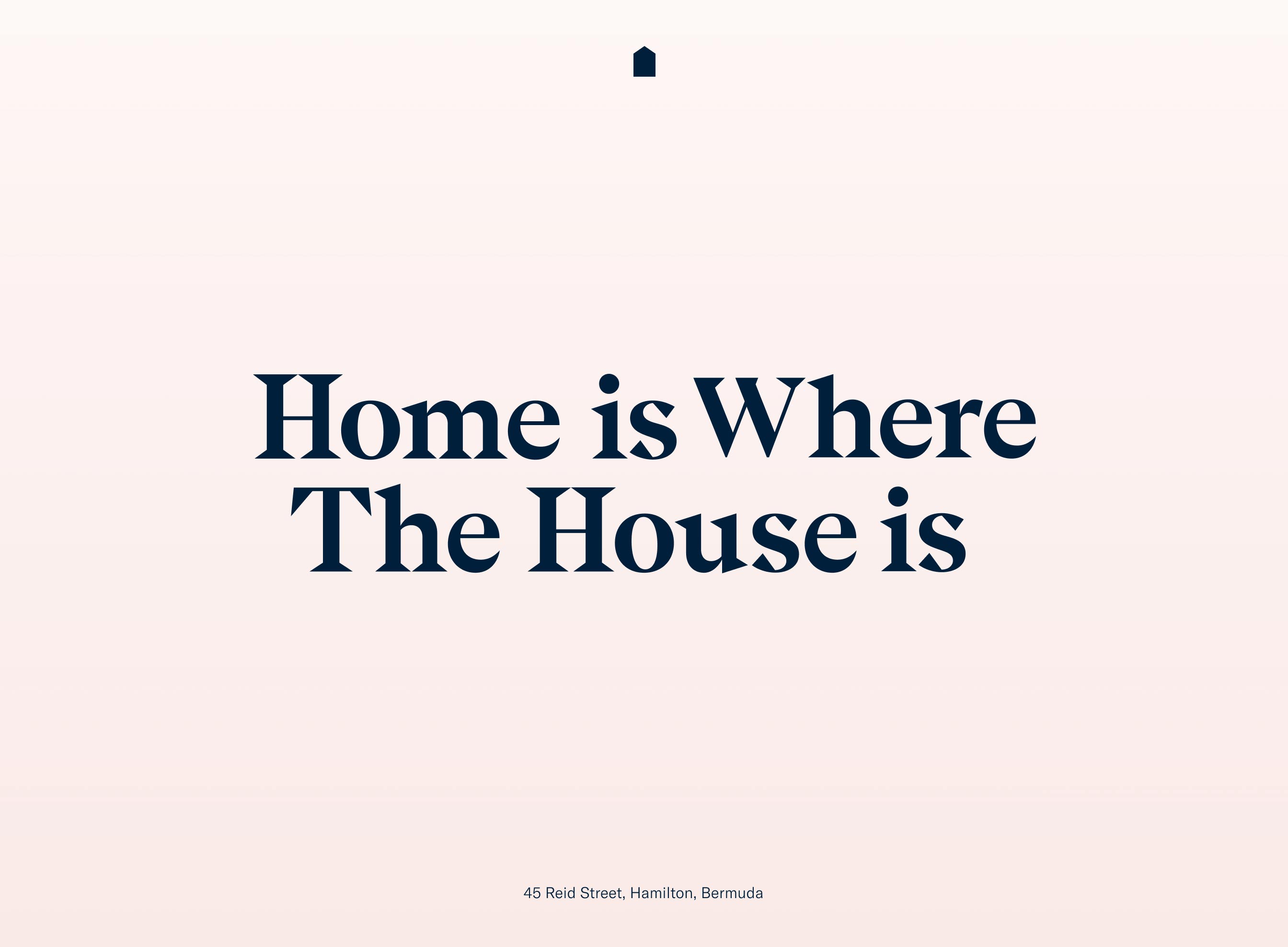 Text reading 'Home is Where The House is' with address '45 Reid Street, Hamilton, Bermuda' on a pale peach background.