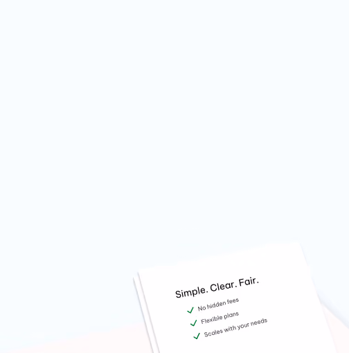 A white card tilted on a light background with the text: 'Simple. Clear. Fair.' followed by a checklist with green checkmarks stating: No hidden fees, Flexible plans, and Scales with your needs.