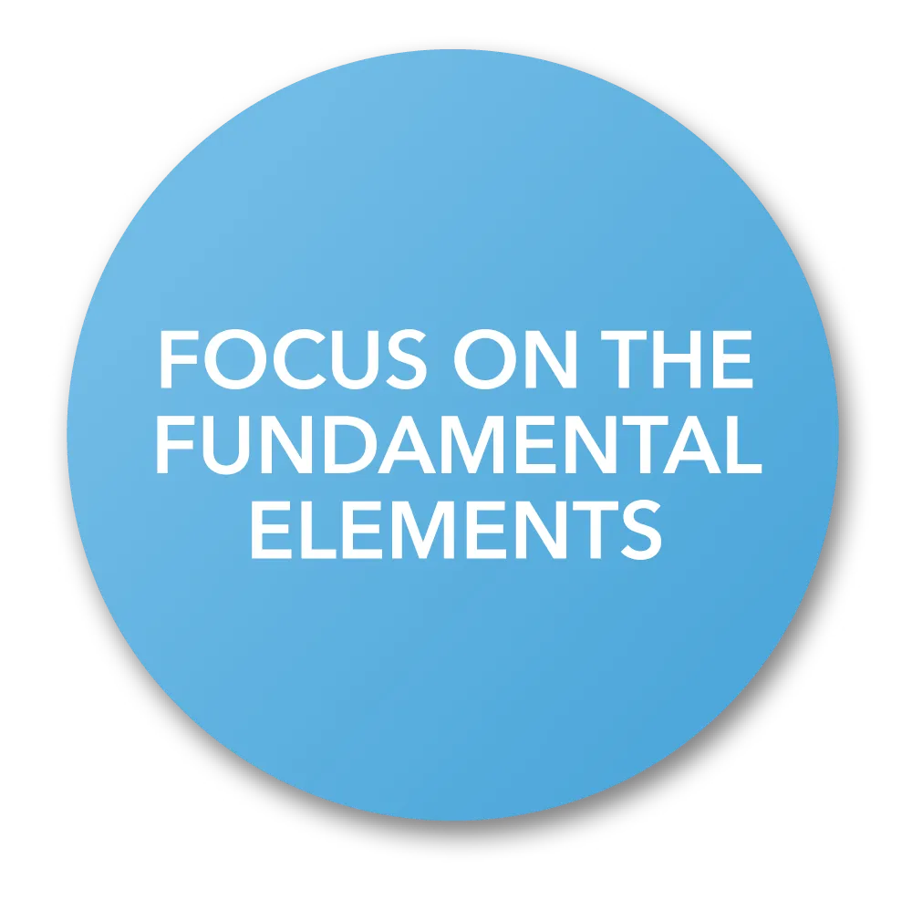 Blue circle with white text saying 'FOCUS ON THE FUNDAMENTAL ELEMENTS' on a black background.