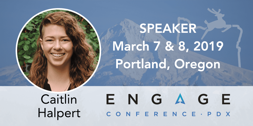 Engage 2019 Speaker - Caitlin Halpert - March 7 & 8 - Portland, Oregon