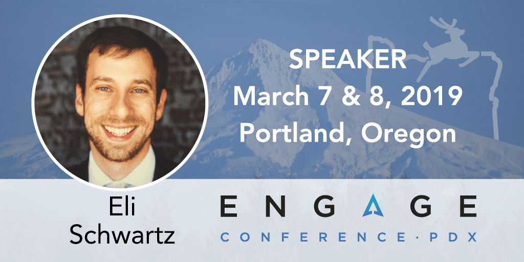 Engage 2019 Speaker - Eli Schwartz - March 7 & 8 in Portland, Oregon