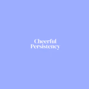Cheerful Persistency