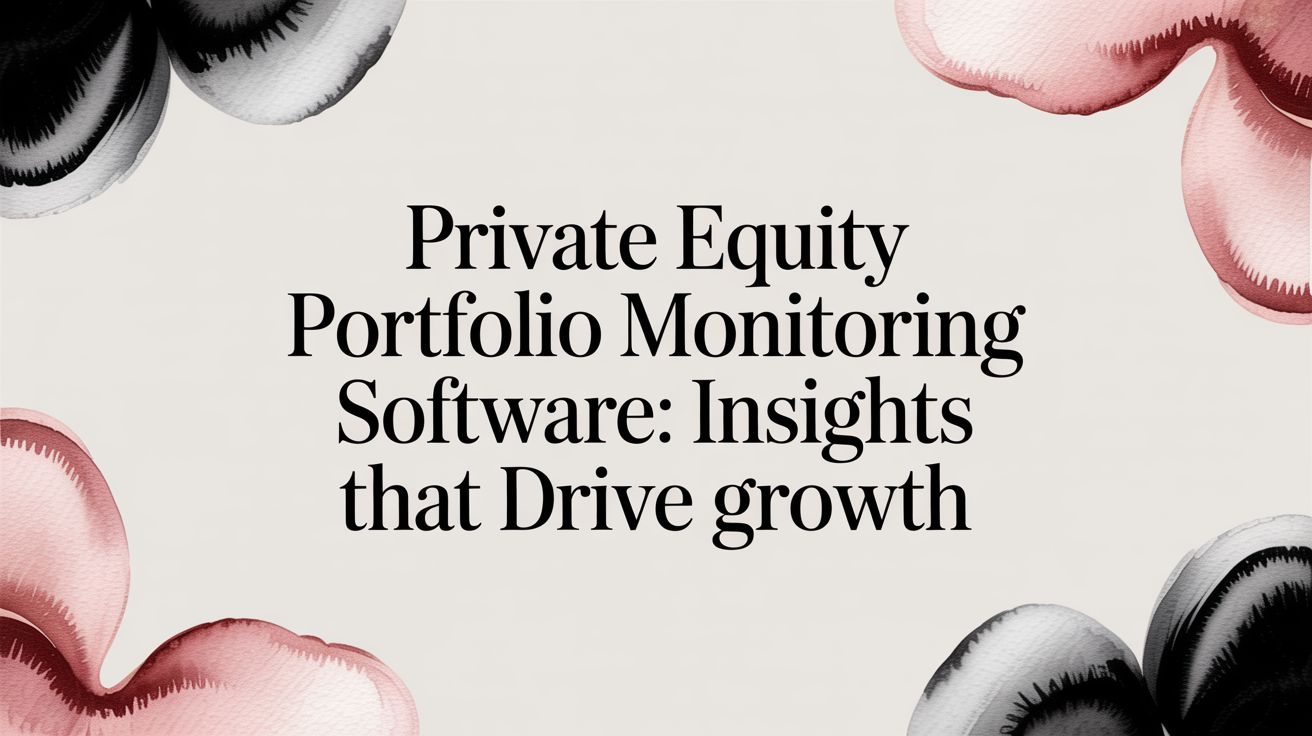 Private Equity Portfolio Monitoring Software: Insights That Drive Growth