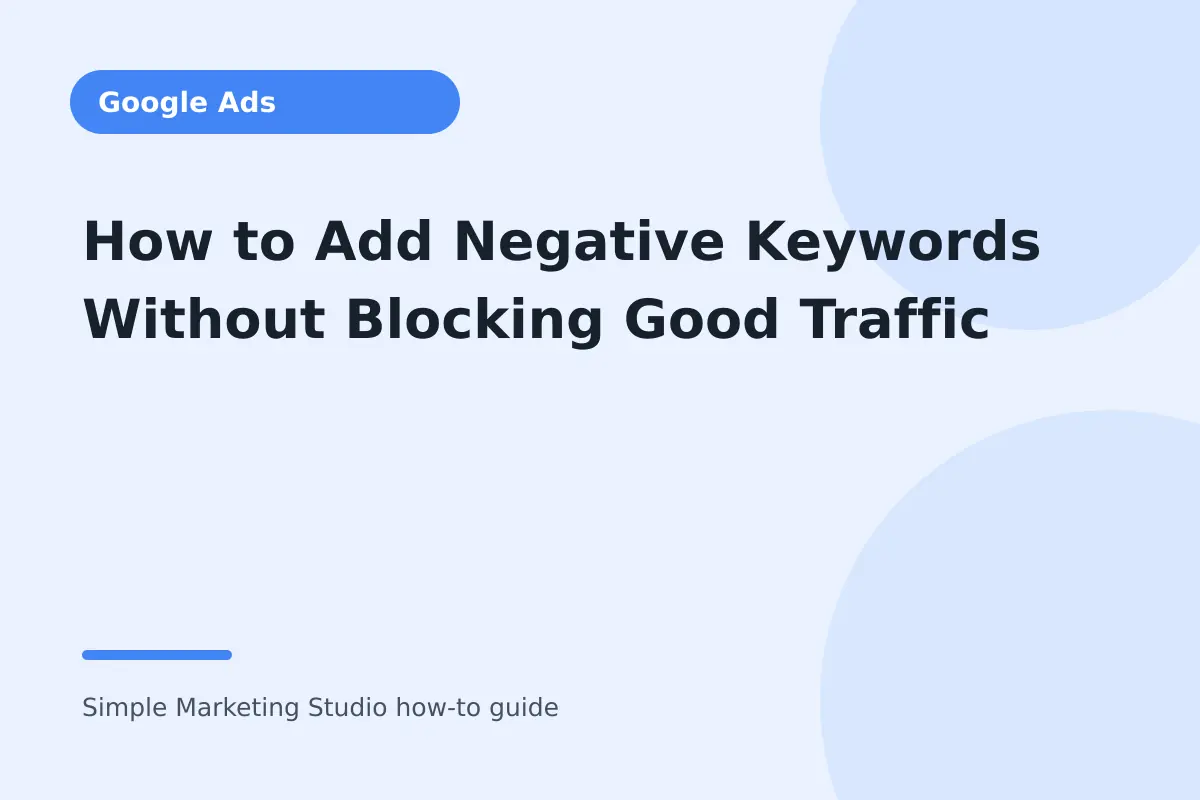 How to Add Negative Keywords Without Blocking Good Traffic visual guide
