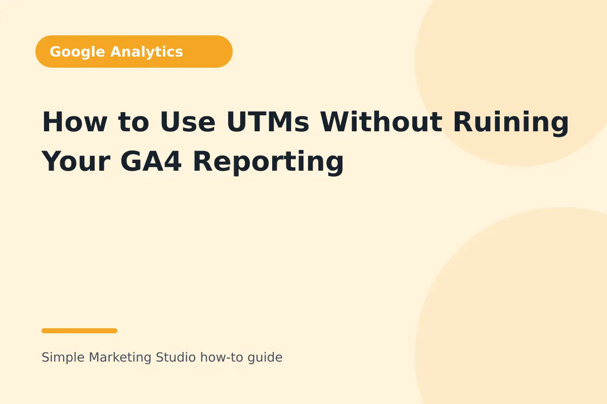 How to Use UTMs Without Ruining Your GA4 Reporting visual guide