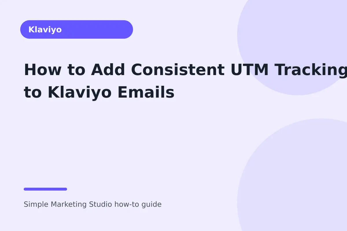 How to Add Consistent UTM Tracking to Klaviyo Emails visual guide