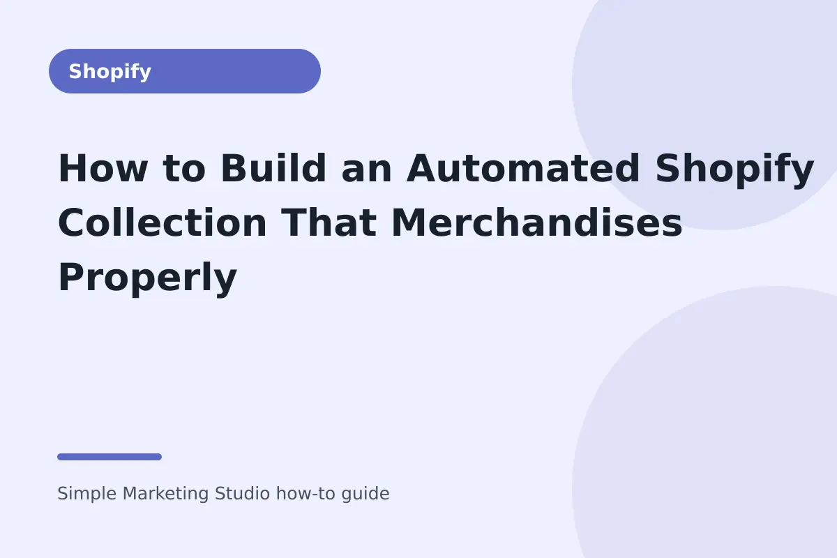 How to Build an Automated Shopify Collection That Merchandises Properly visual guide