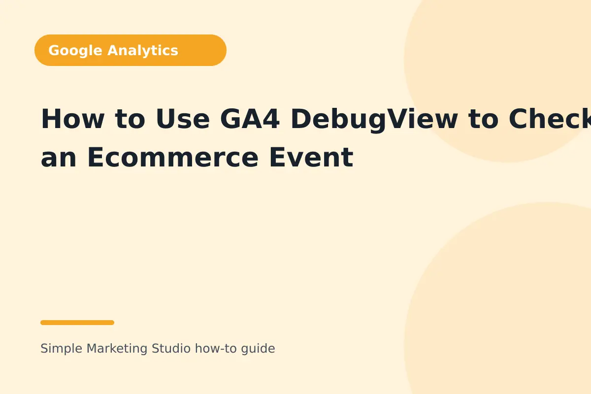 How to Use GA4 DebugView to Check an Ecommerce Event visual guide