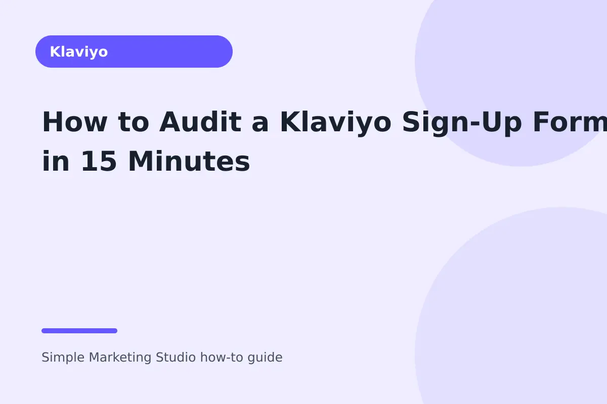How to Audit a Klaviyo Sign-Up Form in 15 Minutes visual guide