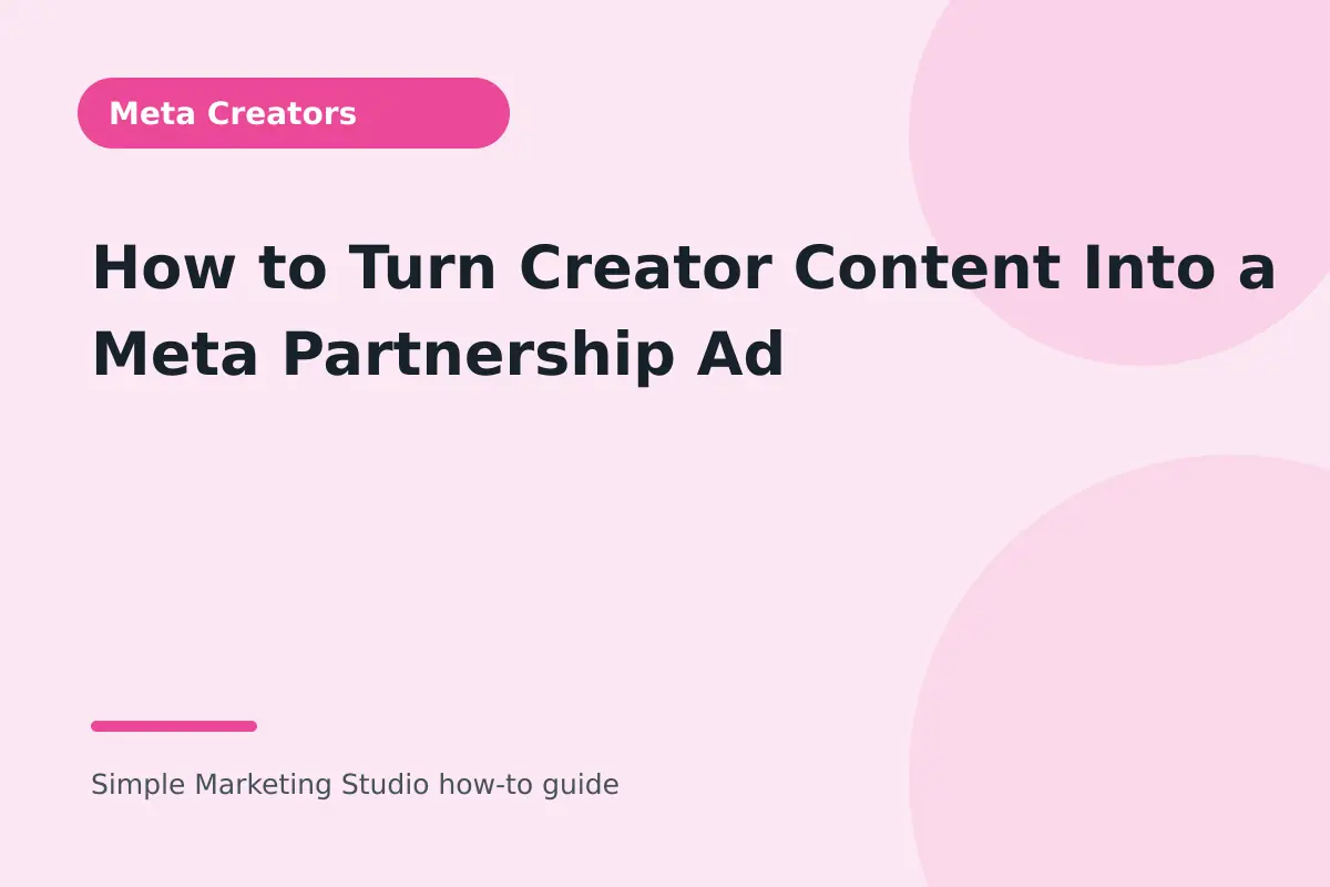 How to Turn Creator Content Into a Meta Partnership Ad visual guide