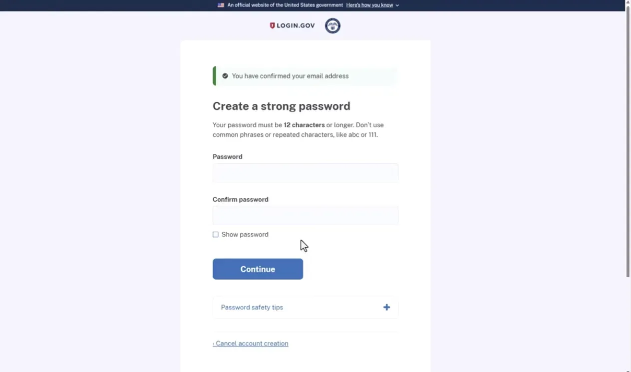 Login.gov webpage showing a form to create a strong password after confirming email address, requiring a password of 12 characters or longer without common phrases or repeated characters, with fields for Password and Confirm password, a checkbox to show password, a blue Continue button, and links for Password safety tips and to Cancel account creation.