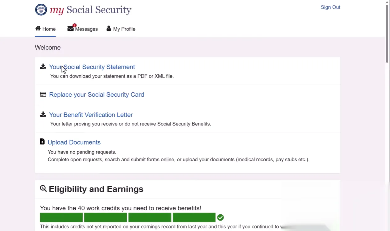 My Social Security online account homepage with navigation options for Home, Messages with one unread, and My Profile. Welcome section displays links to download Social Security Statement as PDF or XML, replace Social Security Card, download Benefit Verification Letter, and upload documents with no pending requests. Below, Eligibility and Earnings section shows that the user has 40 work credits needed to receive benefits with a green progress bar and a check mark indicating completion.
