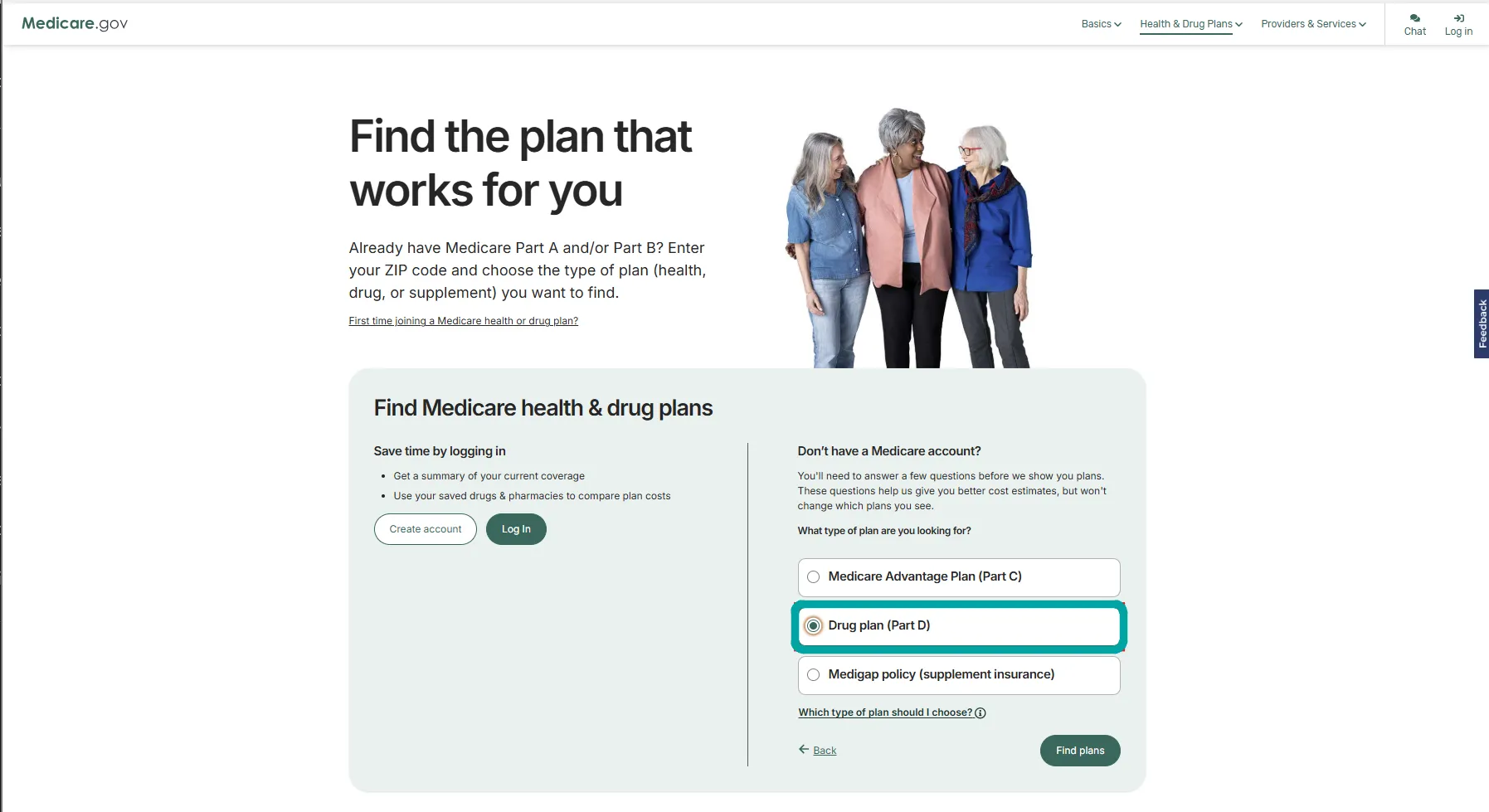 Medicare.gov webpage showing the heading 'Find the plan that works for you' with instructions to enter ZIP code and choose plan type. The page features a photo of three older women standing together. A section below allows users to log in or create an account to save time or select a plan type if they don't have a Medicare account. Options include Medicare Advantage Plan (Part C), Drug plan (Part D) which is selected, and Medigap policy (supplement insurance). Buttons for 'Back' and 'Find plans' are visible.