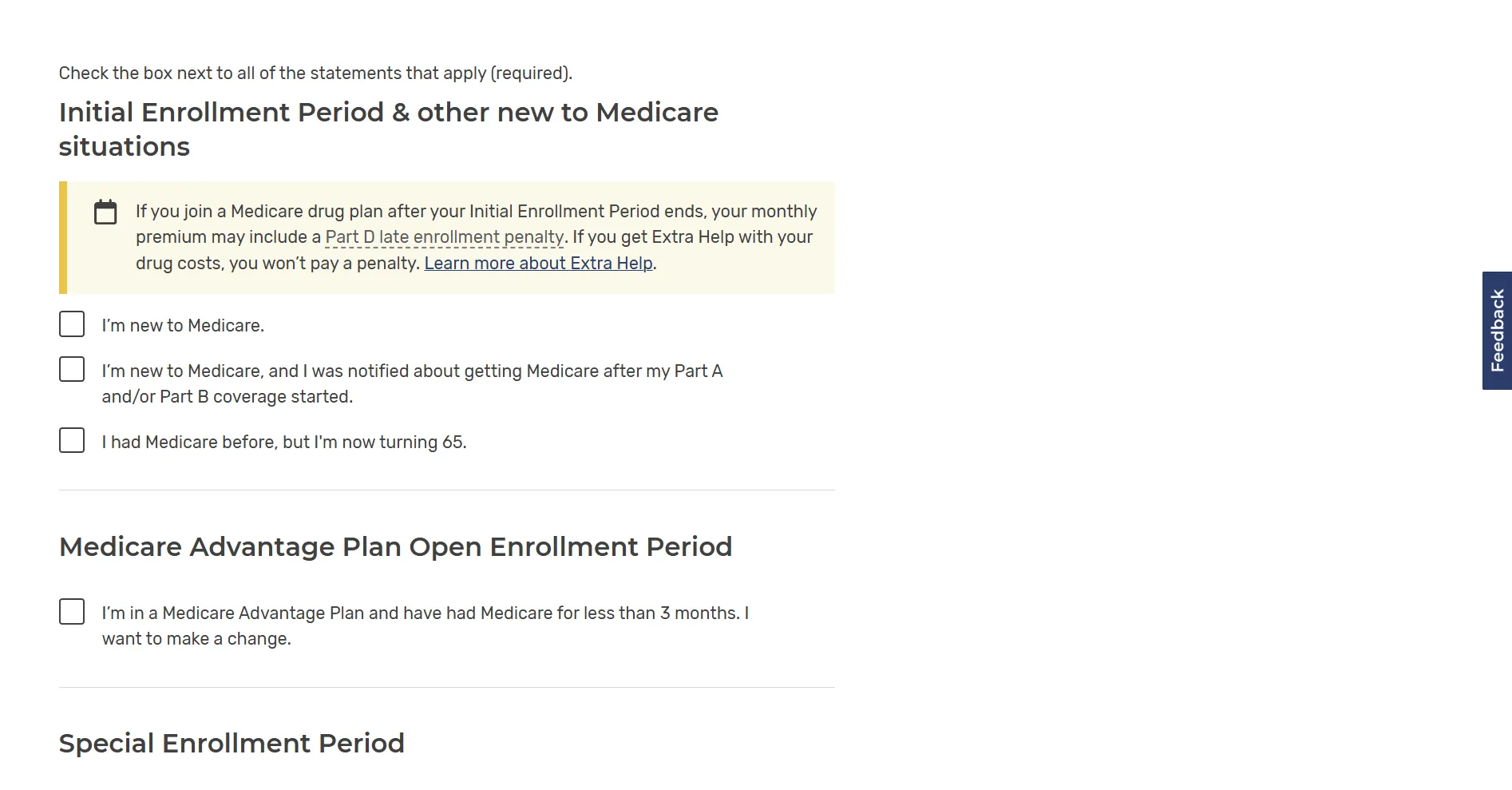 Form section titled 'Initial Enrollment Period & other new to Medicare situations' with a highlighted note stating that joining a Medicare drug plan after the initial enrollment period may include a Part D late enrollment penalty, but with Extra Help, no penalty applies. Checkboxes follow for statements: I'm new to Medicare; I'm new to Medicare and was notified after my Part A and/or Part B coverage started; I had Medicare before but am now turning 65. Next section is 'Medicare Advantage Plan Open Enrollment Period' with a checkbox for having Medicare less than 3 months and wanting to make a change. The start of a 'Special Enrollment Period' section is visible.