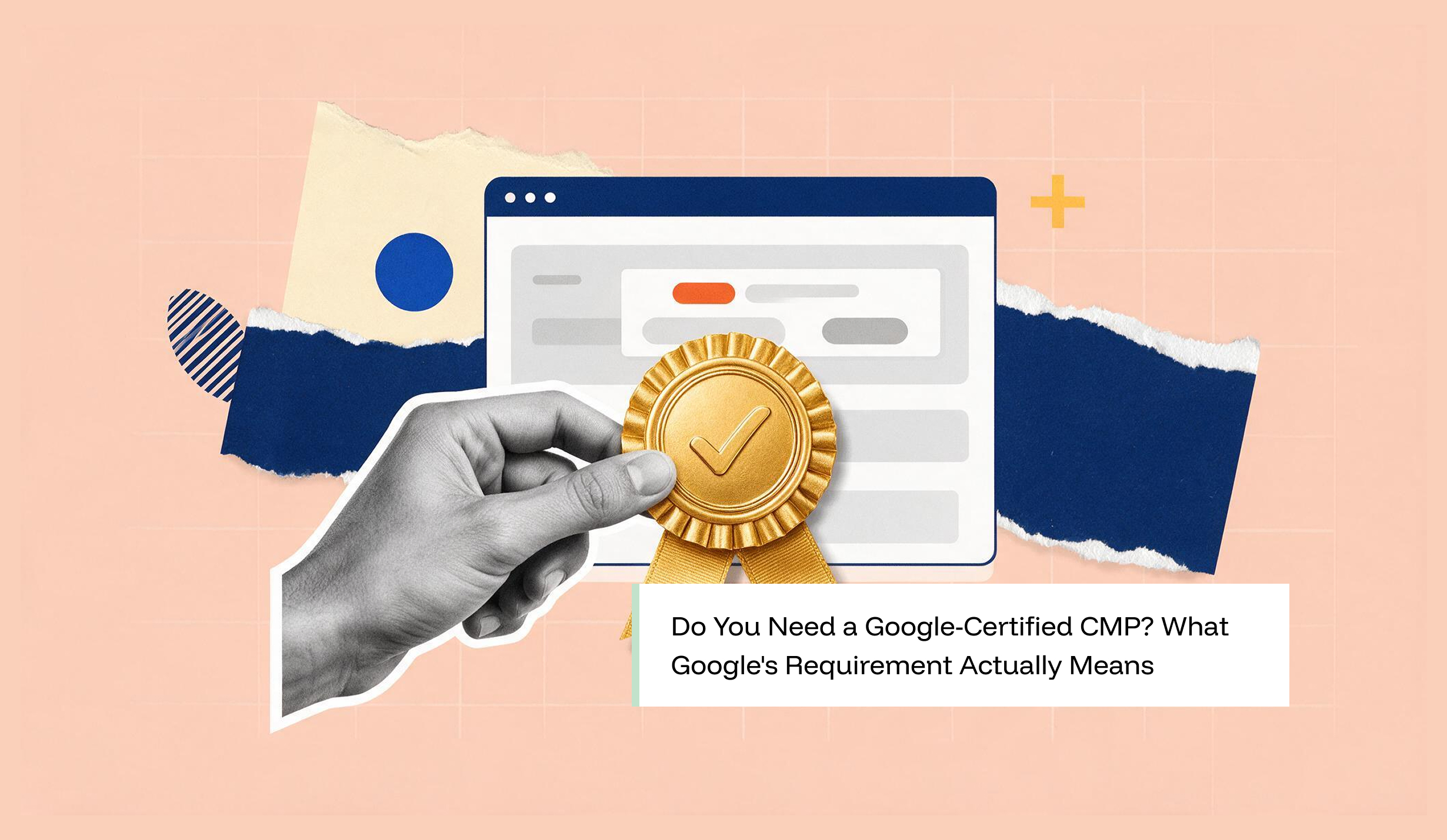 Do You Need a Google-Certified CMP? What Google's Requirement Actually Means