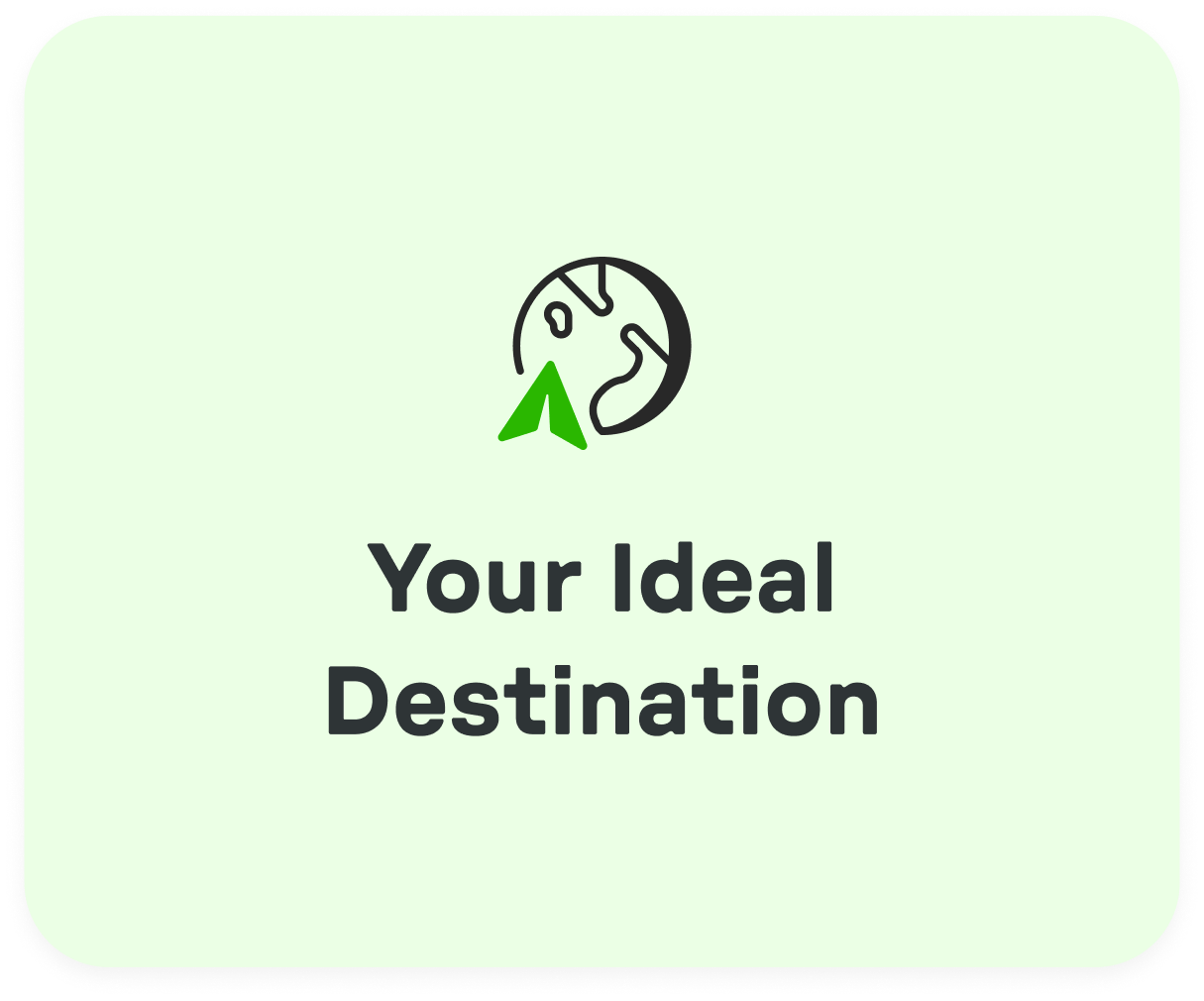 Icon of a globe with a green location arrow above text saying Your Ideal Destination on a light green background.
