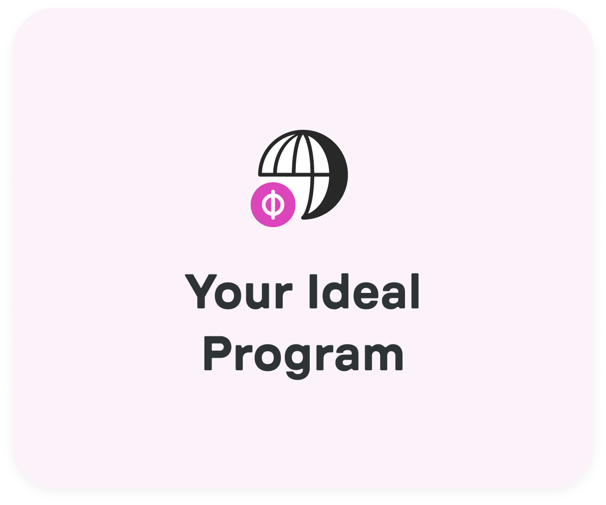 Icon of a stylized globe with a small pink circle containing a phi symbol above the text 'Your Ideal Program'.