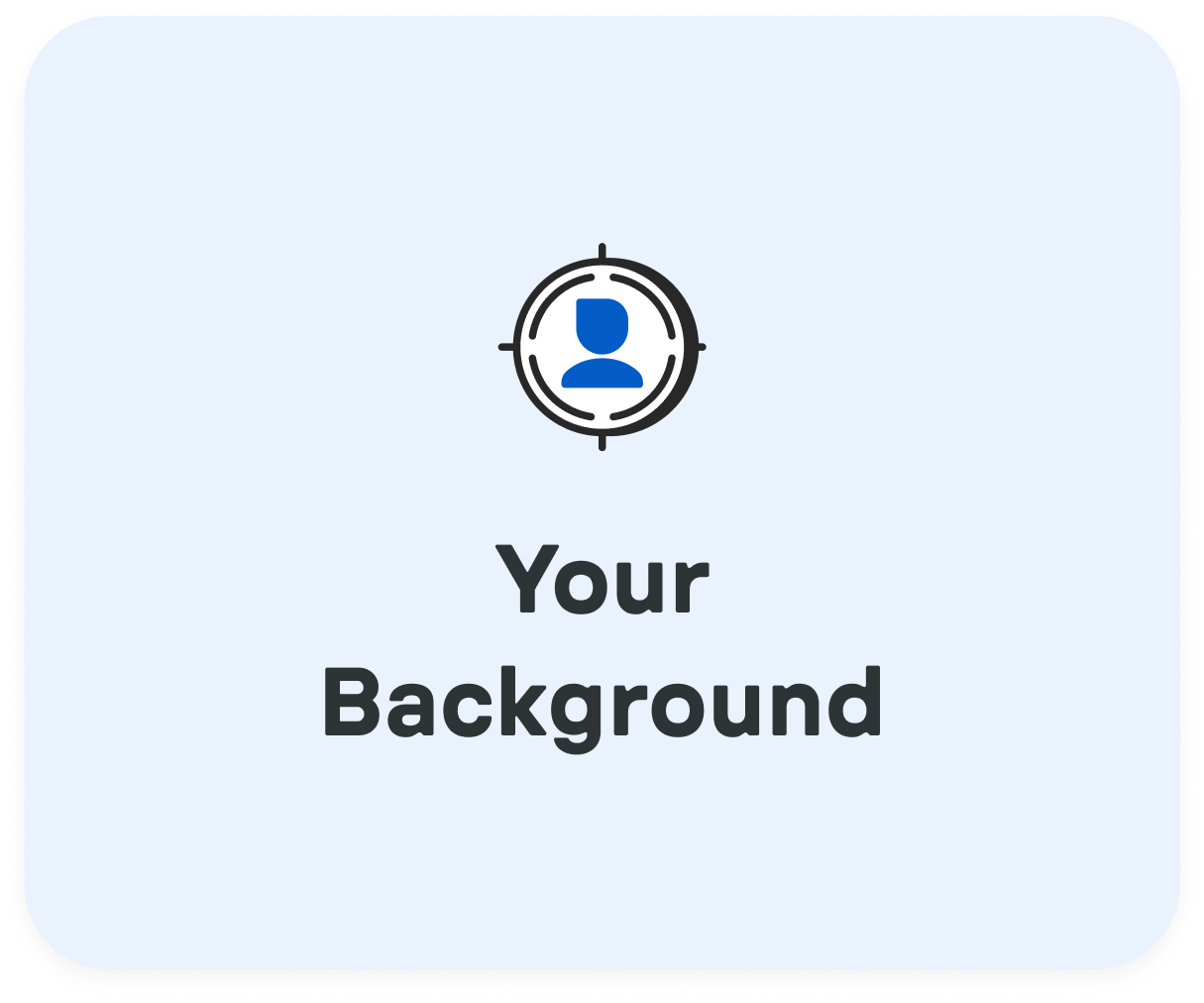Blue person icon inside a targeting reticle above the bold text Your Background on a light blue rounded rectangle background.