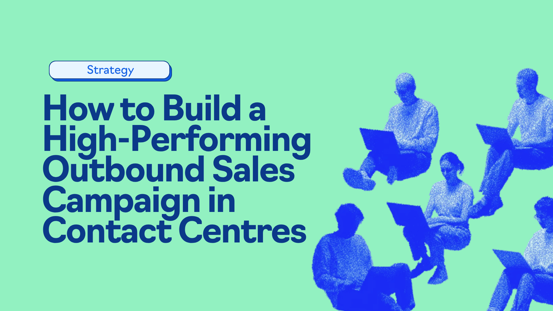 How to build a high performing outbound sales team in contact centres. Positioned under the strategy category for the Kaizn blog.