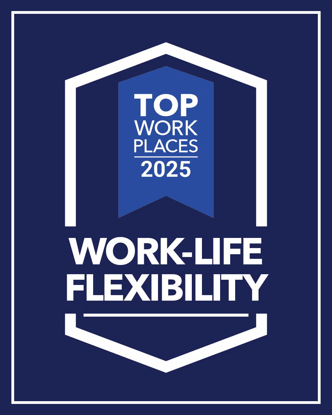 Blue and white badge stating 'Top Work Places 2025' with 'Work-Life Flexibility' in bold text below.