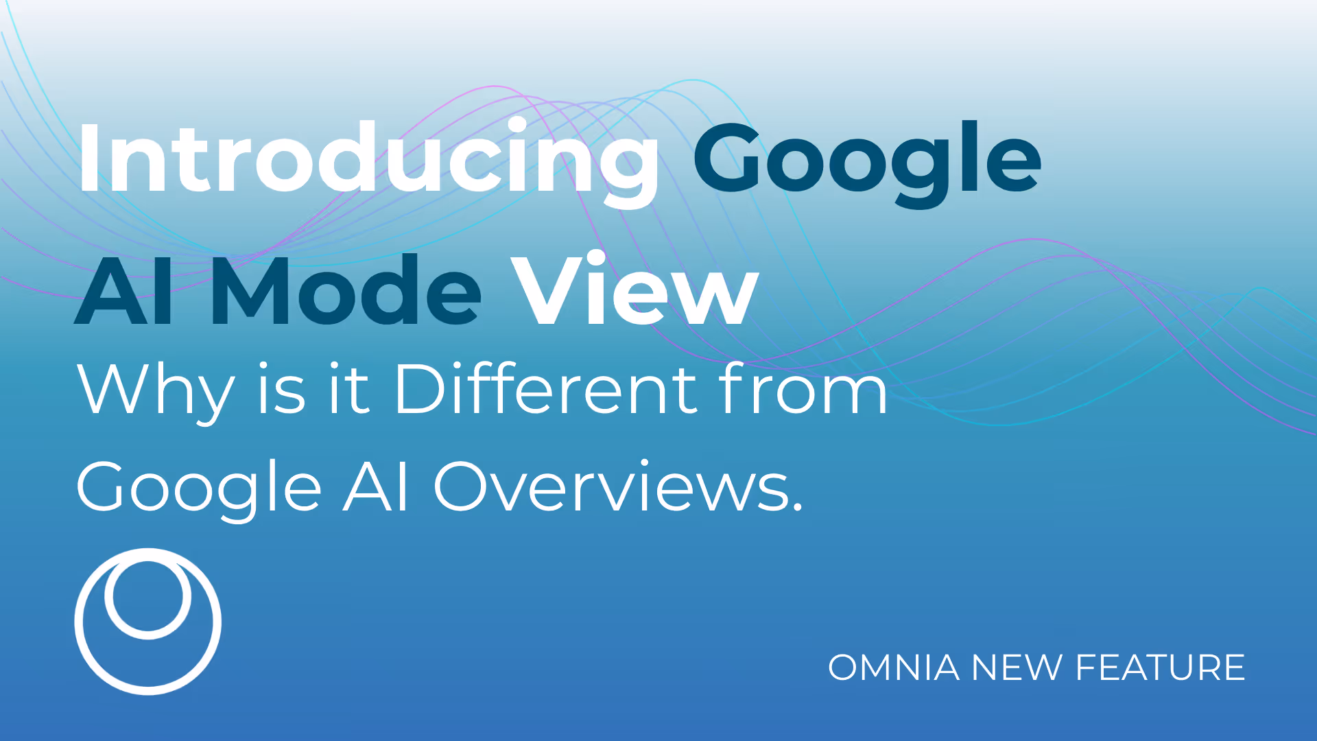 Learn the difference between AI Overviews and AI mode, why it matters and how Omnia lets you measure each experience separately.
