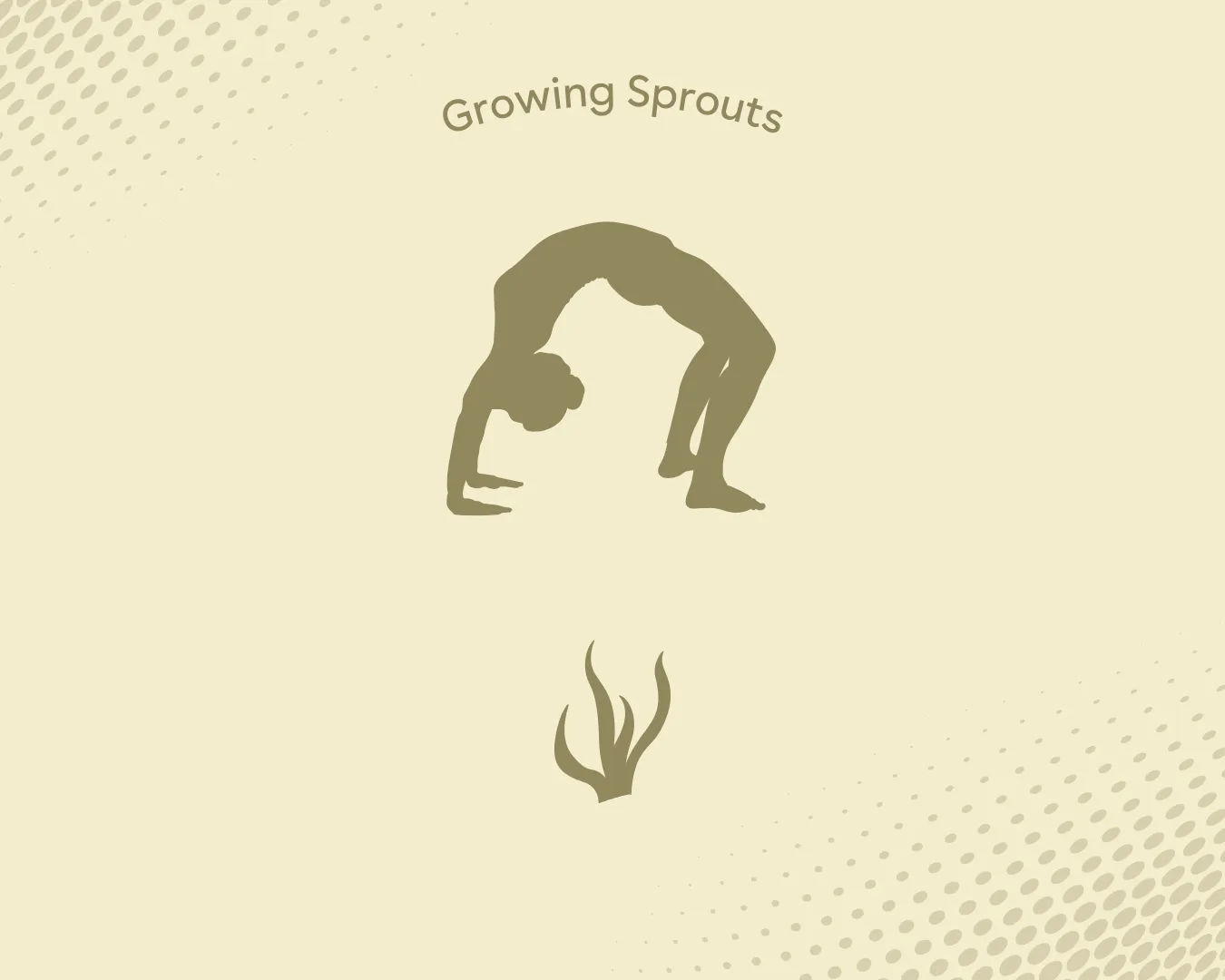 Silhouette of a person performing a backbend above a small sprout with the text 'Growing Sprouts' arched above.