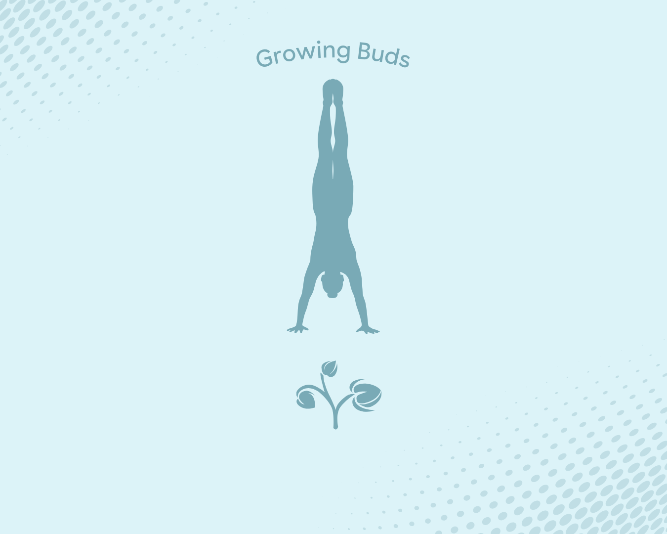 Silhouette of a person doing a handstand above a small budding plant with the text 'Growing Buds'.