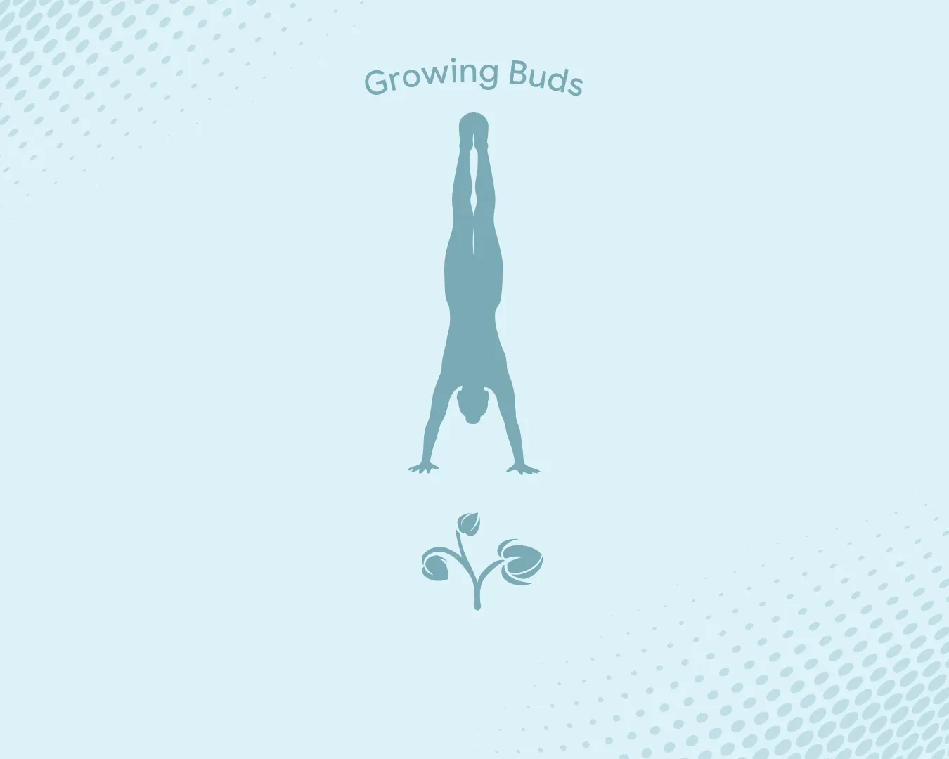 Silhouette of a person doing a handstand above a small budding plant with the text 'Growing Buds'.