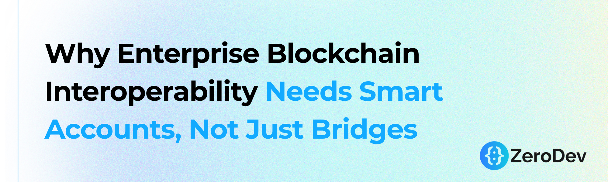 Why Enterprise Blockchain Interoperability Needs Smart Accounts, Not Just Bridges