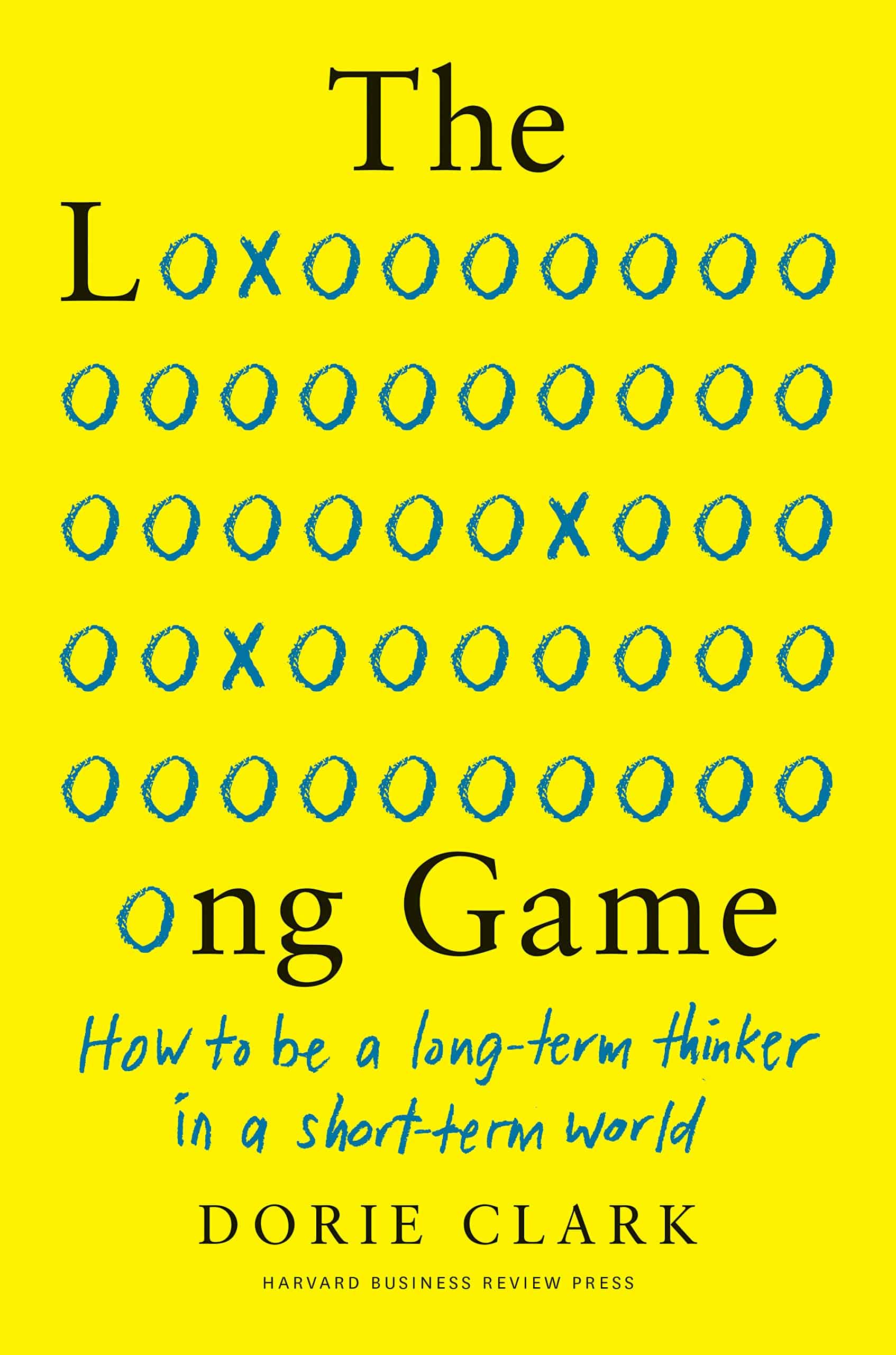 Book cover of The Long Game by Dorie Clark with stylized blue 'o' and 'x' letters on a yellow background.