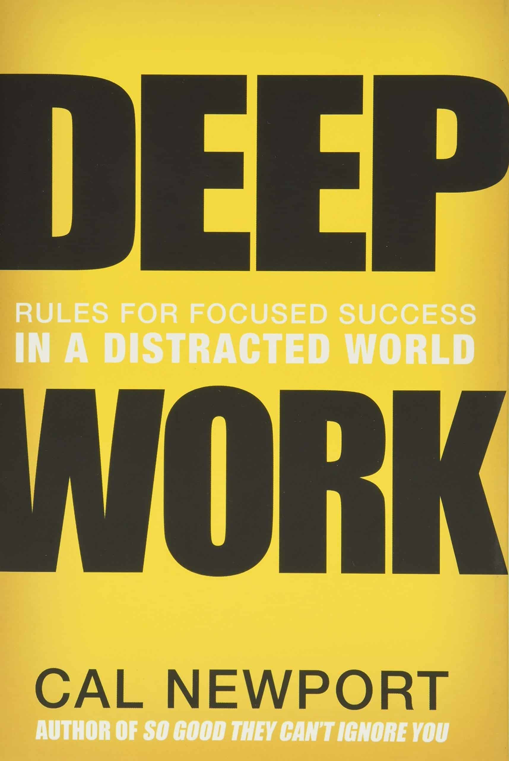 Book cover titled 'Deep Work: Rules for Focused Success in a Distracted World' by Cal Newport, with a yellow background and bold black and white text.
