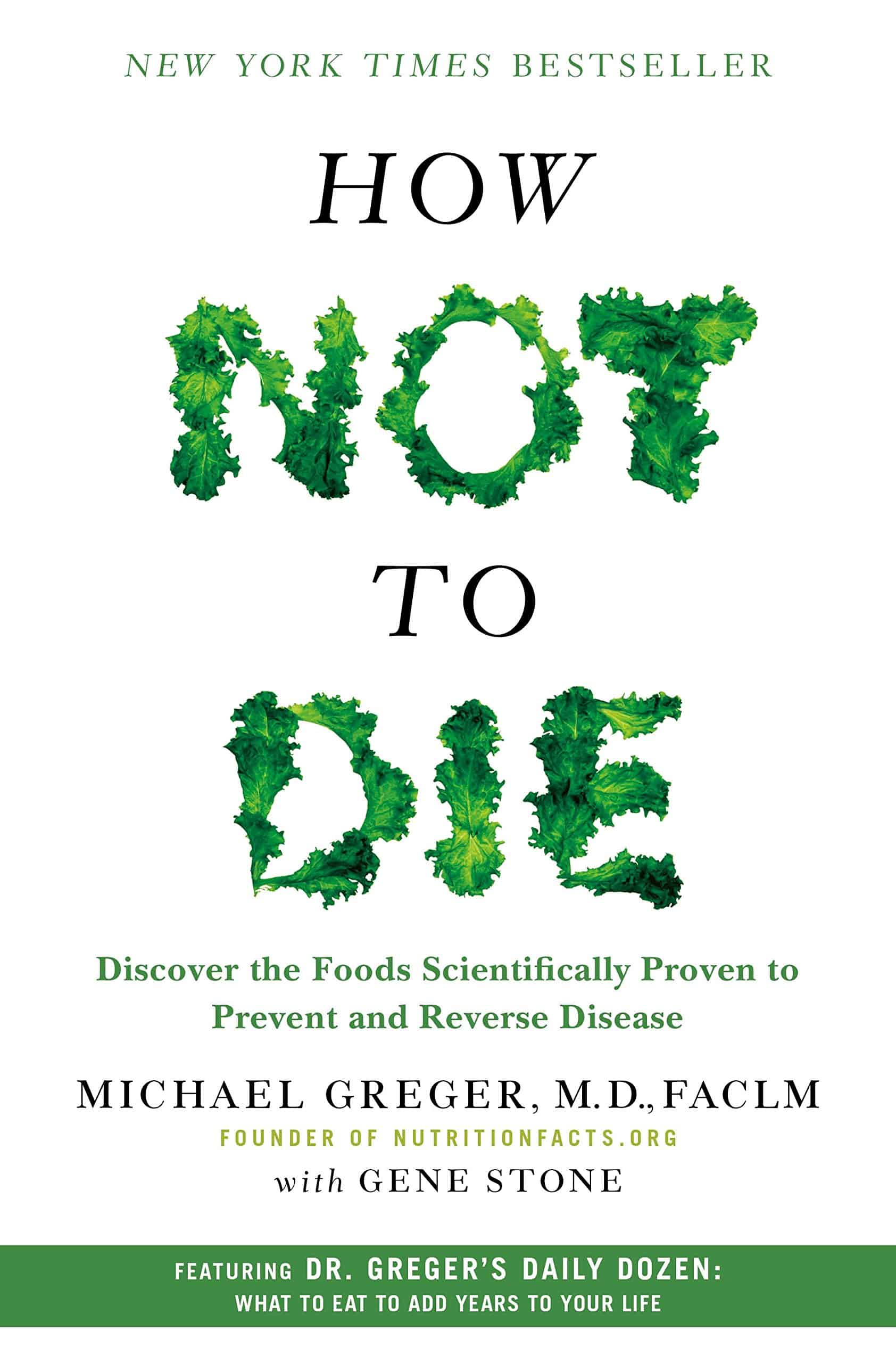 Book cover of New York Times bestseller How Not to Die by Michael Greger with leafy green letters spelling NOT and DIE.