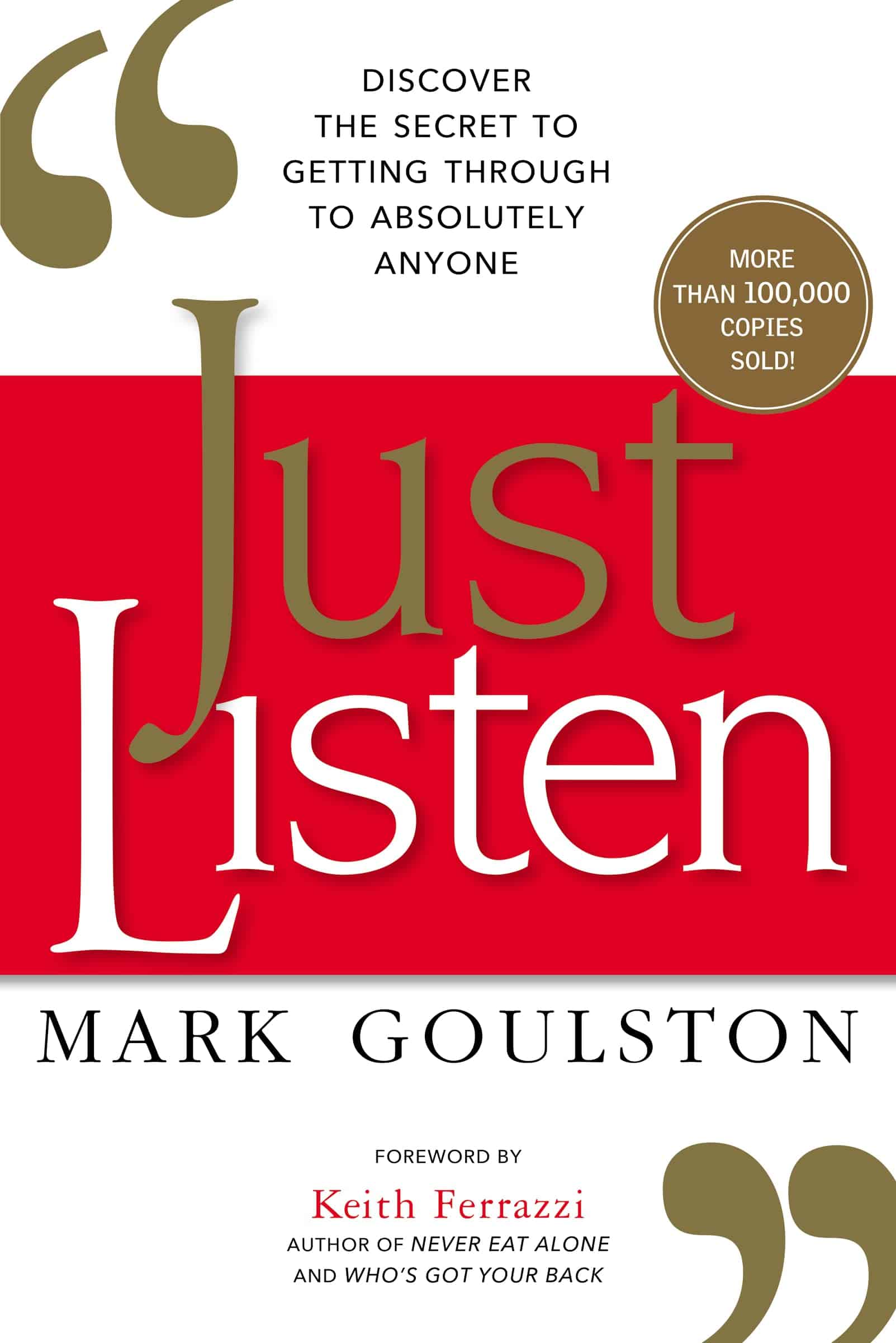 Book cover of Just Listen by Mark Goulston with the subtitle Discover the secret to getting through to absolutely anyone, featuring a foreword by Keith Ferrazzi.