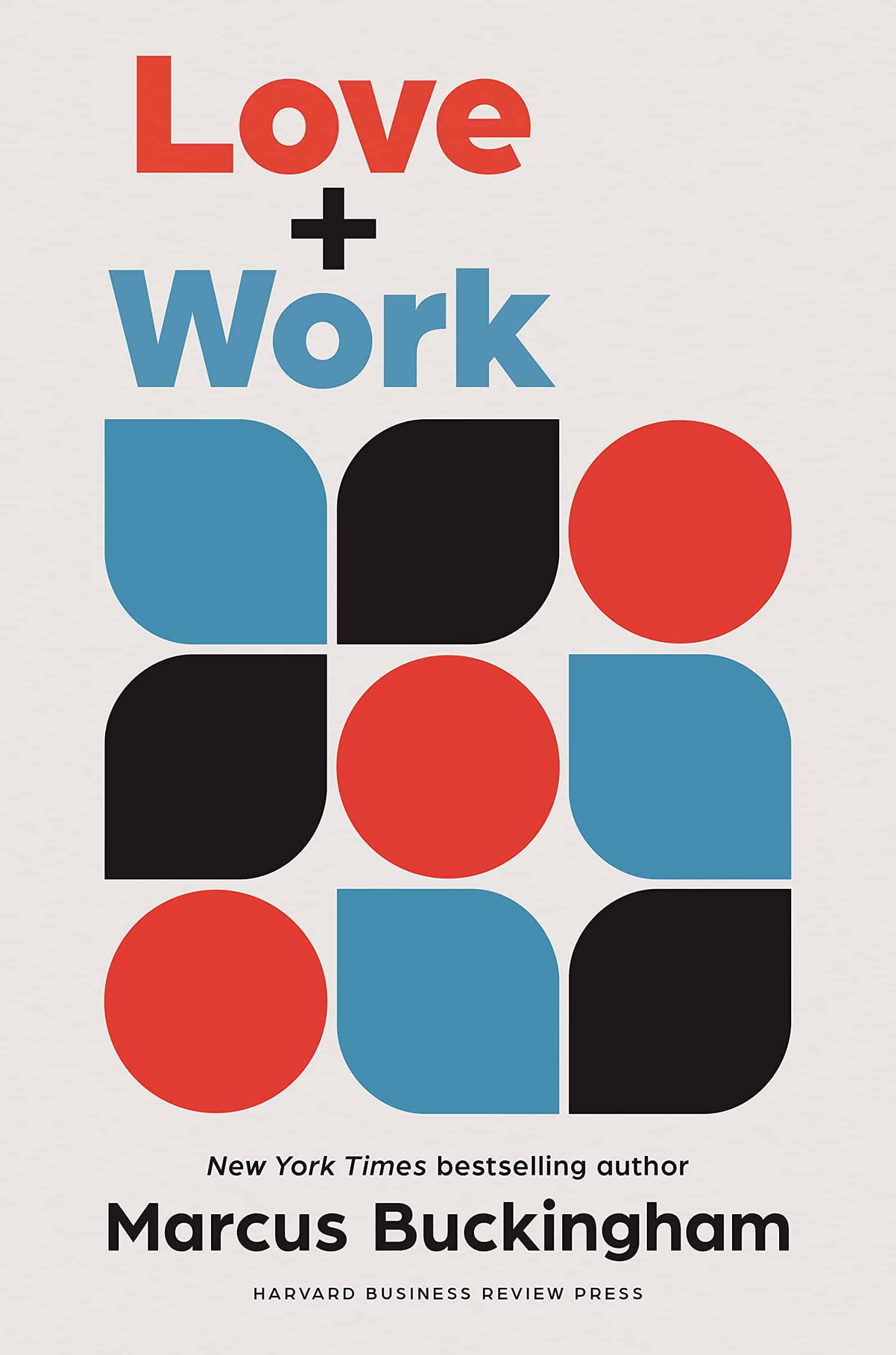 Book cover for 'Love + Work' by Marcus Buckingham, featuring red, black, and blue geometric shapes.
