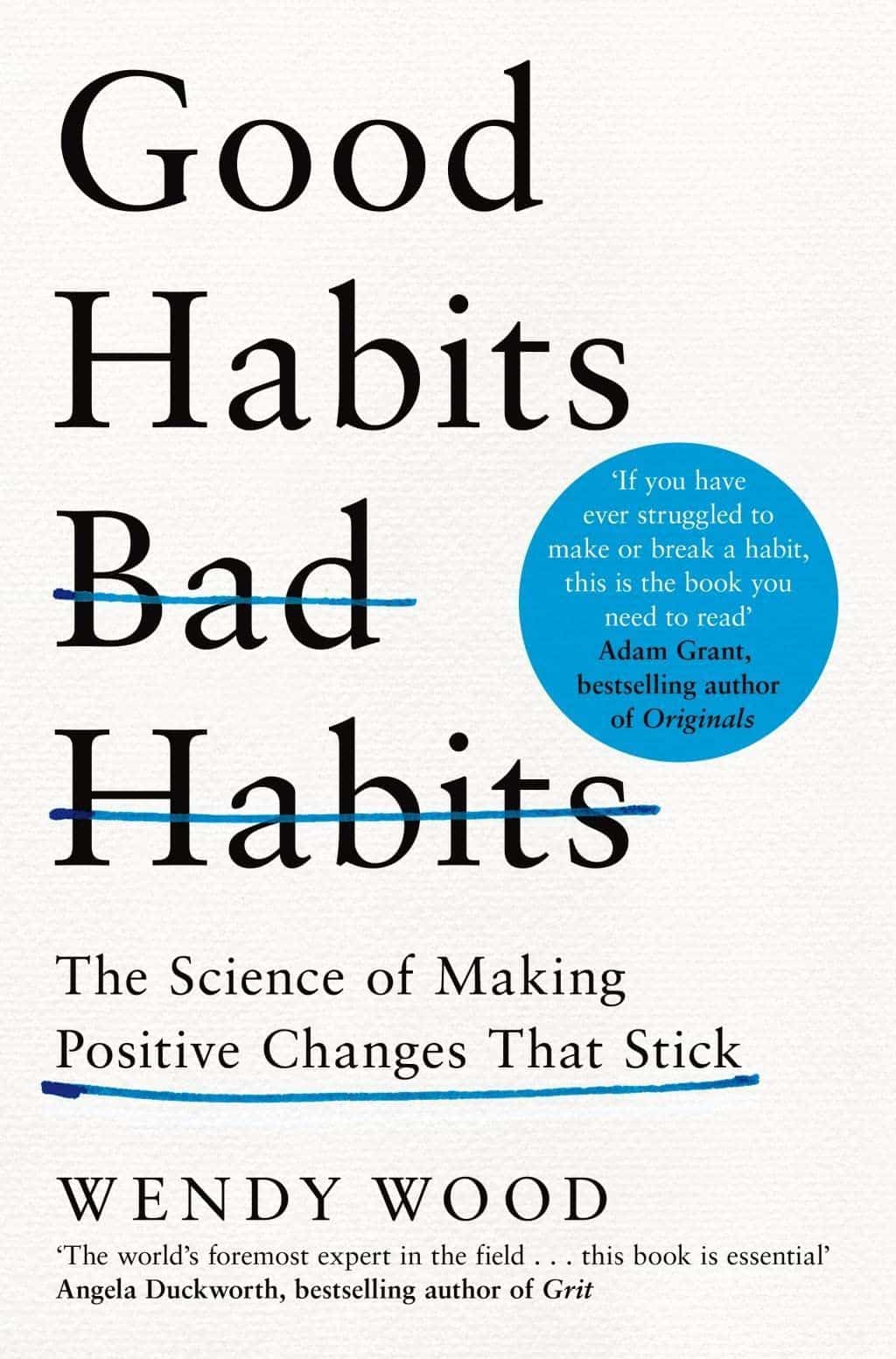 Book cover of 'Good Habits Bad Habits' by Wendy Wood with blue lines crossing out 'Bad Habits' and underlining the subtitle 'The Science of Making Positive Changes That Stick'.