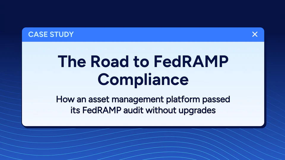 Case study: The road to FedRAMP compliance