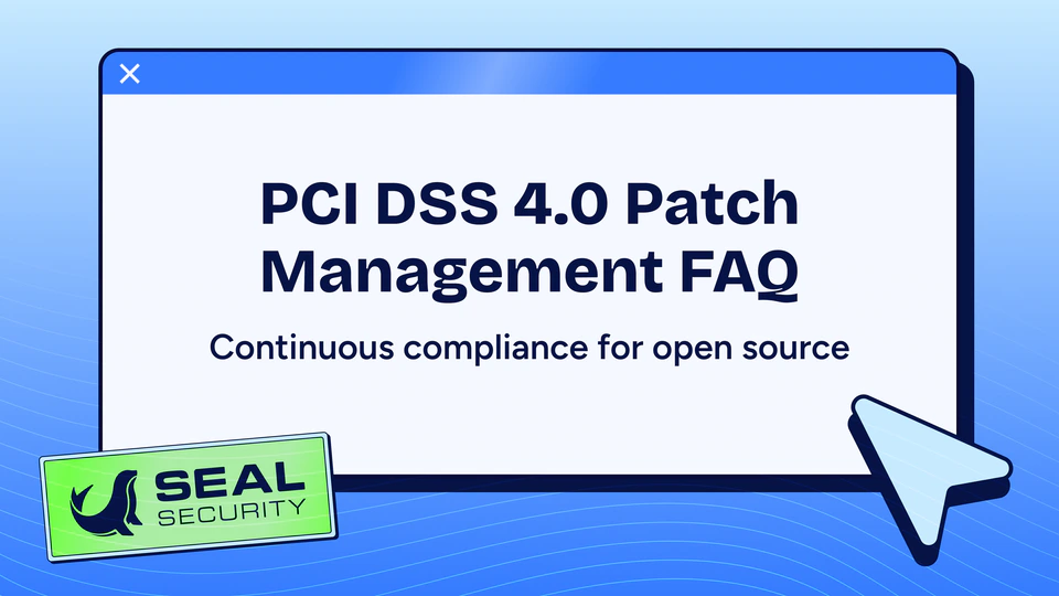 PCI DSS 4.0 Patch Management FAQ: Open Source Security for Continuous Compliance