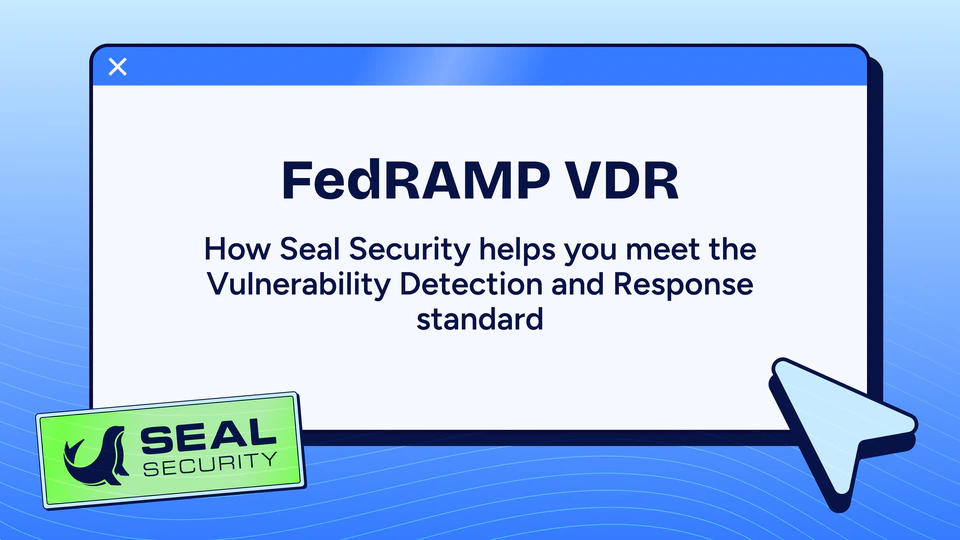 How Seal Security Helps You Meet FedRAMP Vulnerability Detection and Response Standard