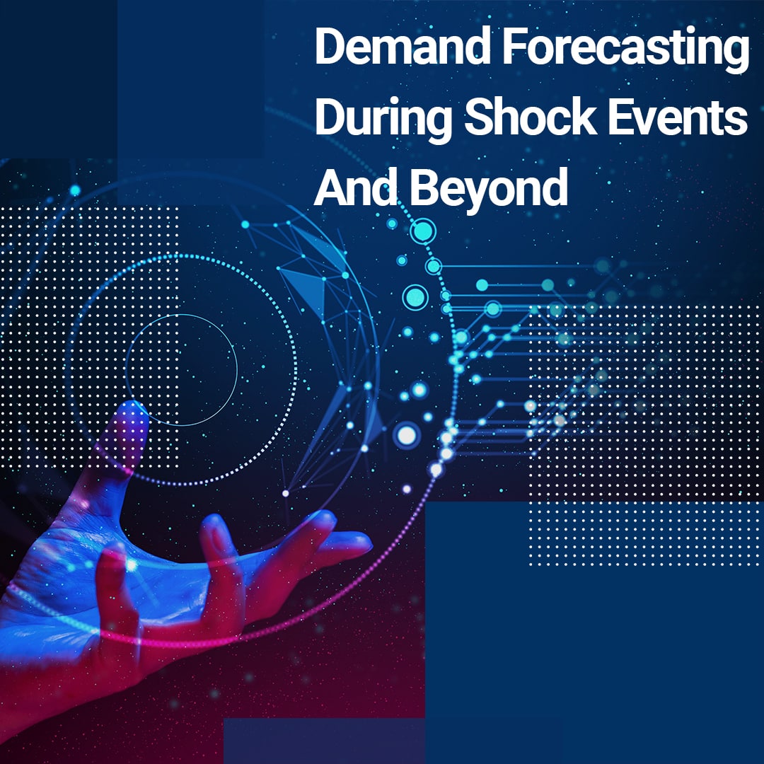 Case Study | Demand Forecasting During Shock Events And Beyond