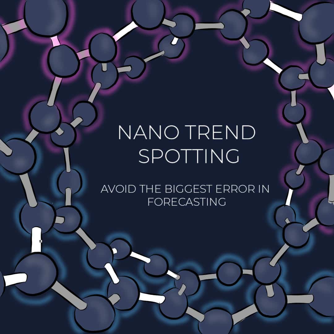 Nano Trend Spotting | Avoid The Biggest Error In Forecasting