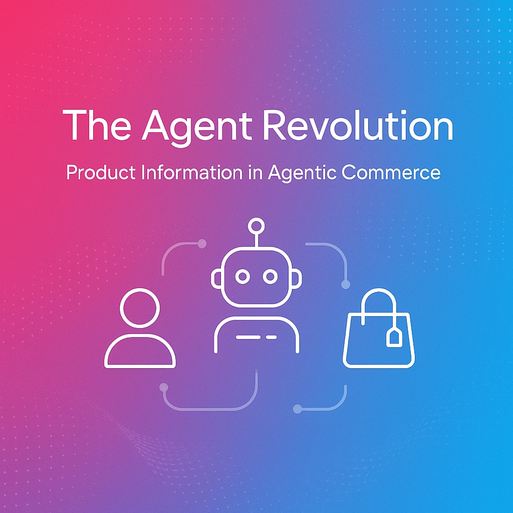 The Agent Revolution: Why Product Information is the New Commerce Battleground in Agentic Commerce