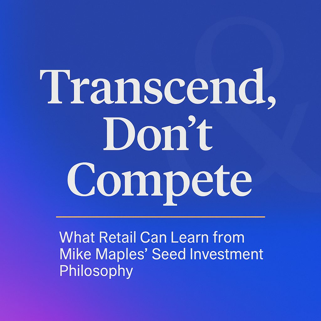 Transcend in Retail: What Retail Can Learn from Mike Maples’ Seed Investment Philosophy