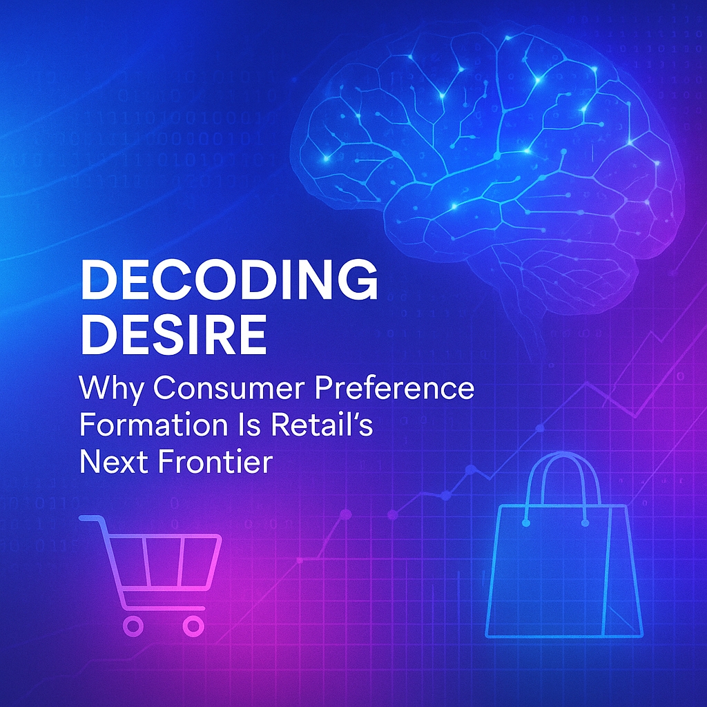 Decoding Desire: Why Consumer Preference Formation Is Retail's Next Frontier