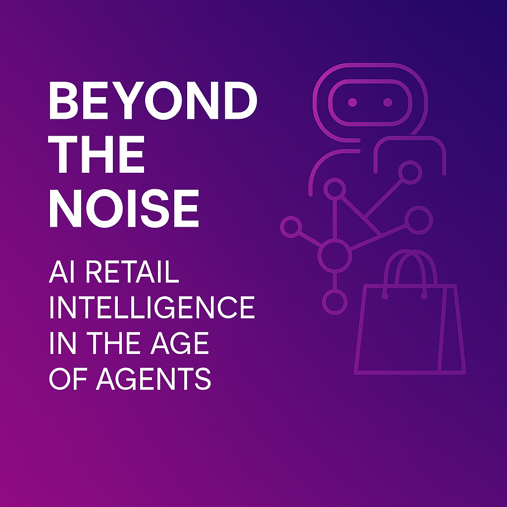 Beyond the Noise: AI Retail Intelligence in the Age of Agents
