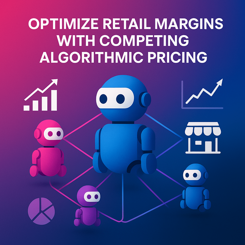 OPTIMIZE RETAIL MARGINS WITH COMPETING ALGORITHMIC PRICING