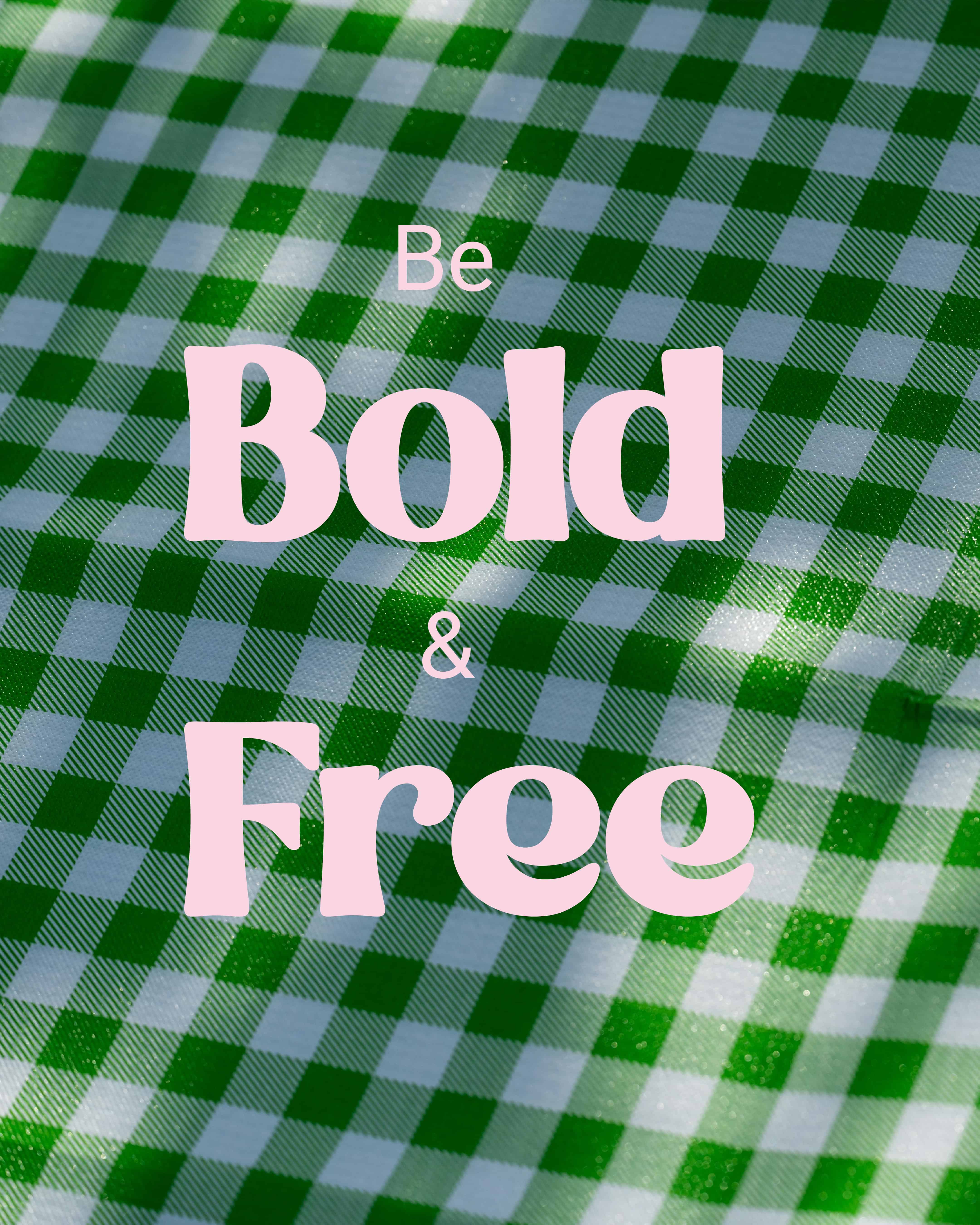 be bold and free written on a green background 