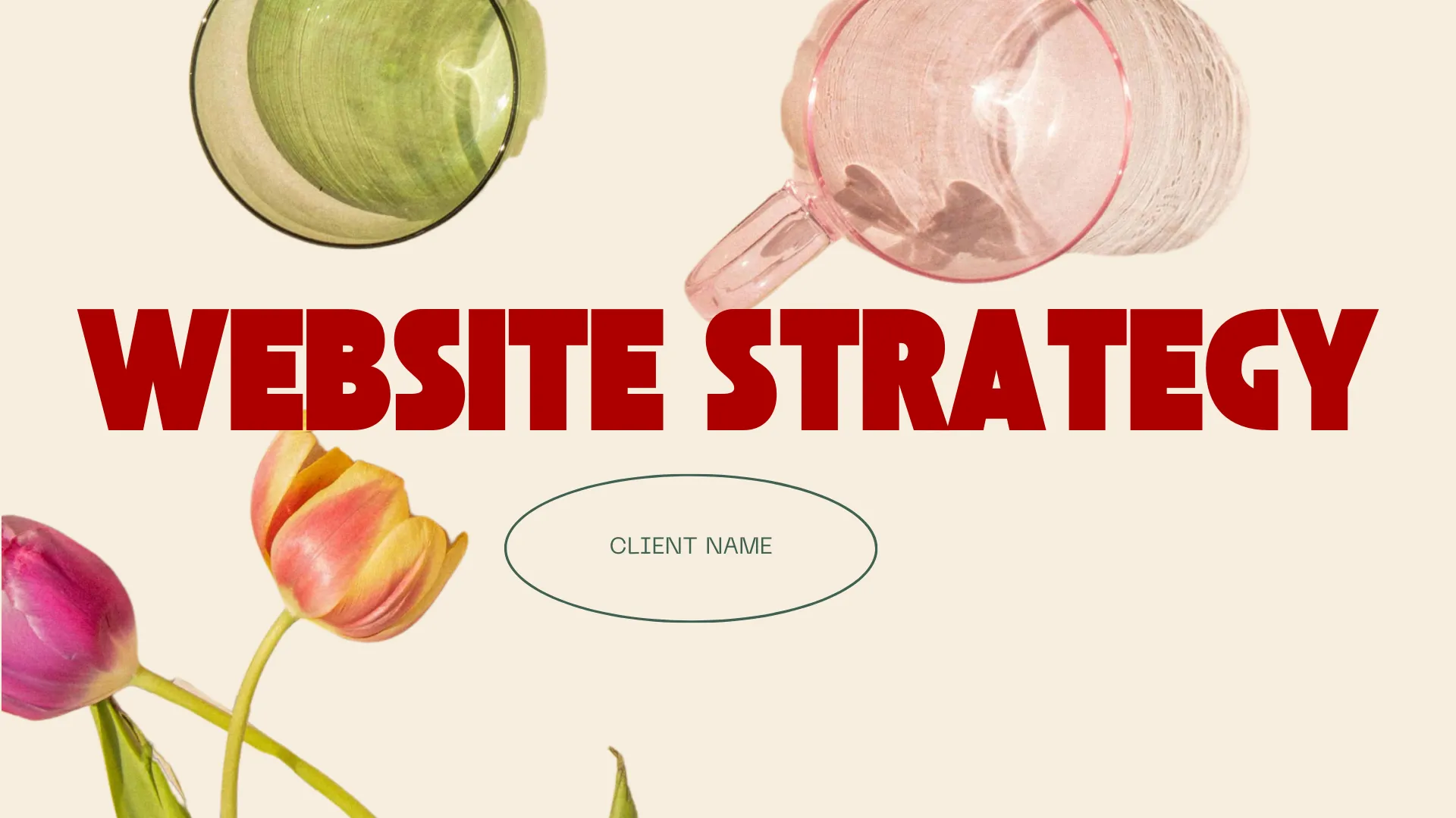 Title slide with bold red text 'WEBSITE STRATEGY,' two tulips in bottom left corner, a green bowl in top left, and a pink transparent cup in top right on beige background.
