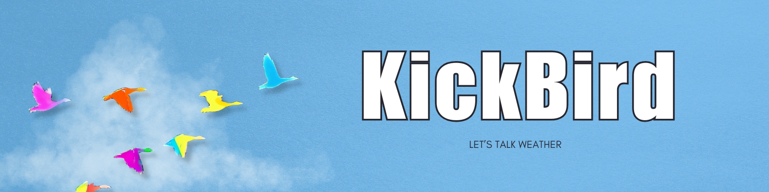 Colorful stylized birds flying on a blue sky background with the text 'KickBird' and 'LET'S TALK WEATHER'.